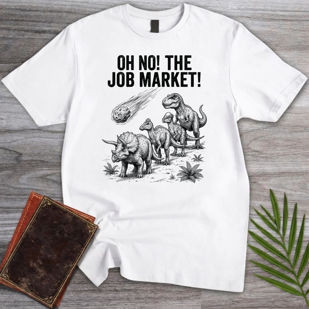 T-Shirt White / S Oh No! The Job Market! T-Shirt