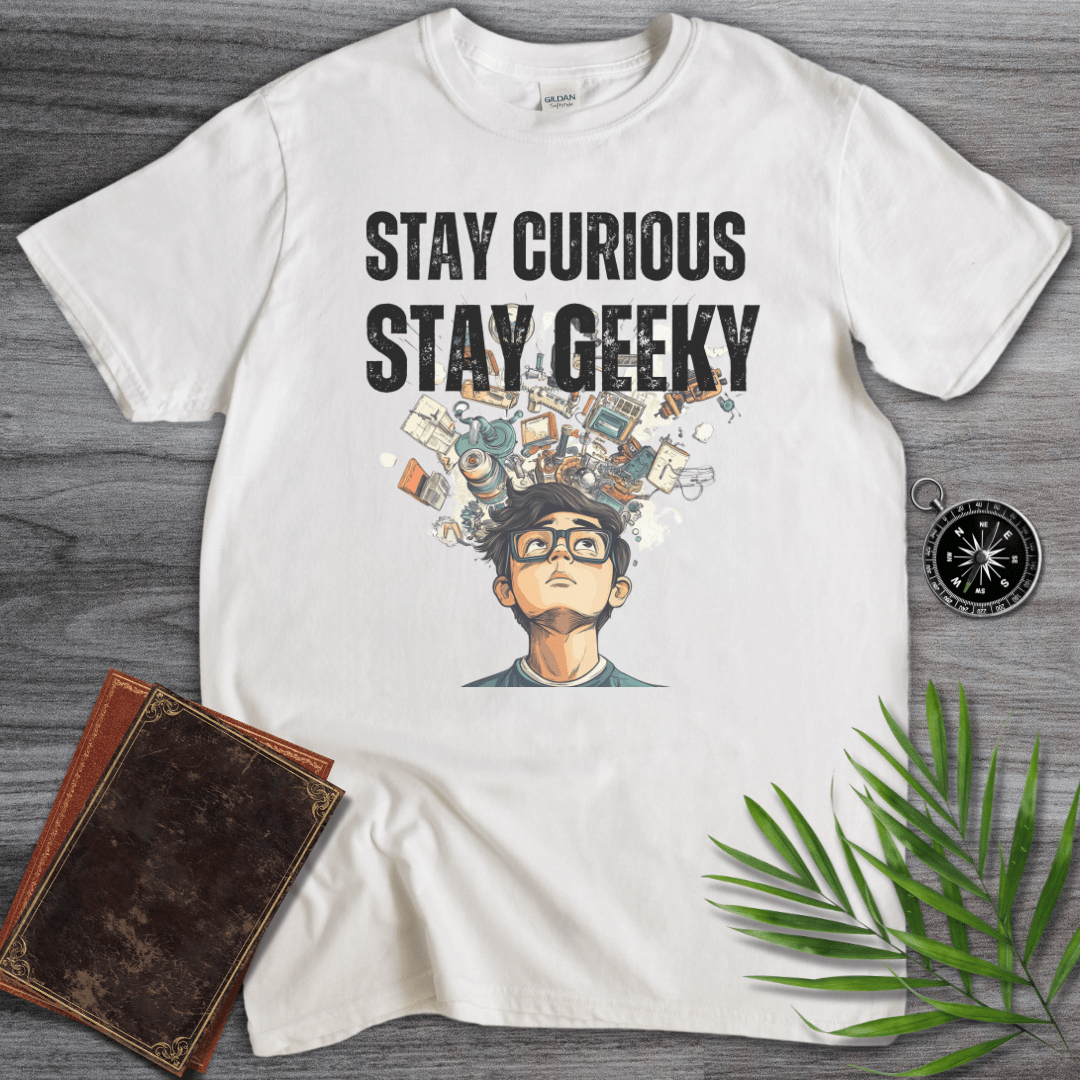 T-Shirt White / S Stay Curious Stay Geeky! T-Shirt