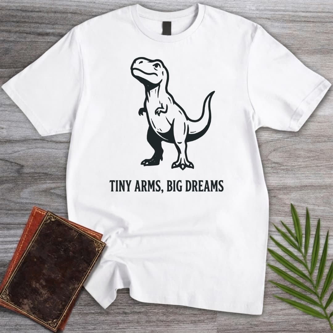 T-Shirt White / S Tiny Arms Big Dreams T-Shirt